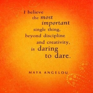 Maya_Angelou_Quote_Daring_to_Dare