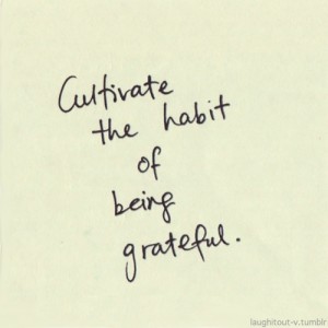 cultivate a habit of being grateful