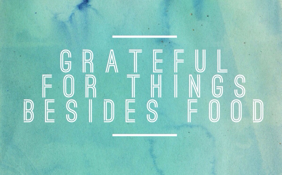 Grateful for things besides food