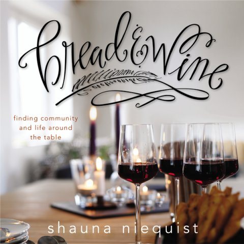 Bread & Wine by Shauna Niequest